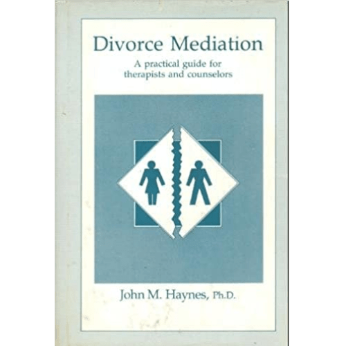 Divorce Mediation : A Practical Guide for Therapist and Counselors