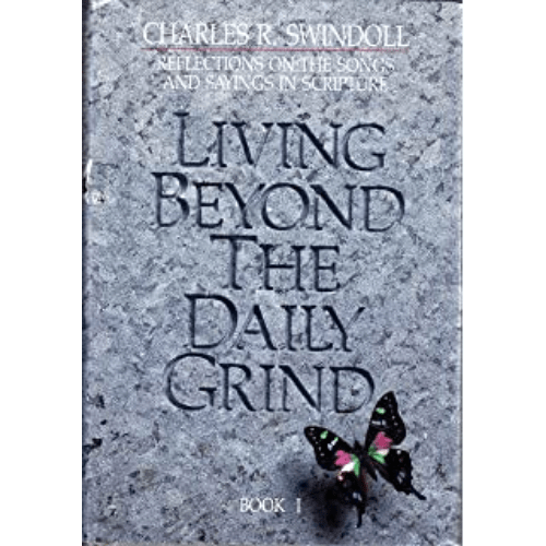 Living Beyond the Daily Grind : Reflections on the Songs and Sayings in Scripture