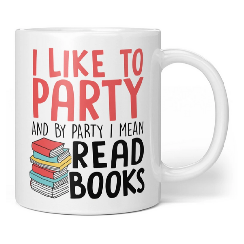 I like to party and by party I mean read books Mug