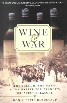 Wine and War : The French, the Nazis, and the Battle for France's Greatest Treasure