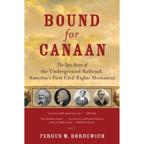 Bound For Canaan : The Underground Railroad And The War For The Soul Of America
