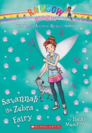 Savannah the Zebra Fairy (the Baby Animal Rescue Faires #4), 4 : A Rainbow Magic Book