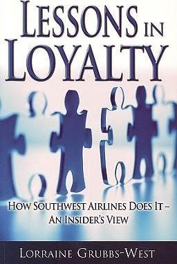 Lessons in Loyalty : How Southwest Airlines Does It--An Insider's View