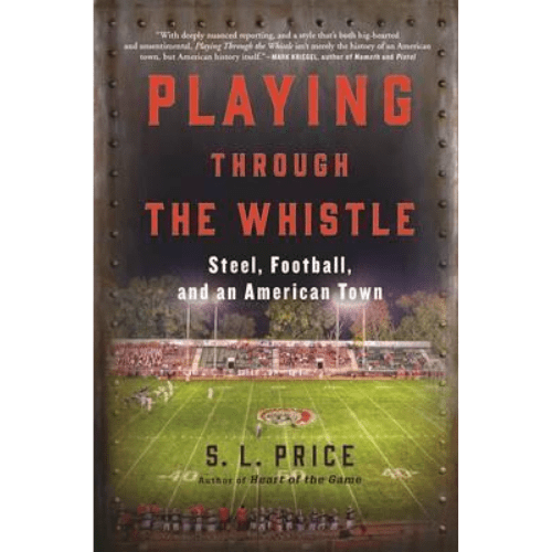 Playing Through the Whistle : Steel, Football, and an American Town