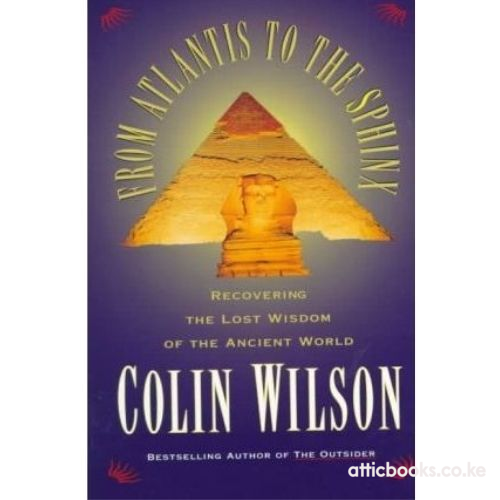From Atlantis to the Sphinx : Recovering the Lost Wisdom of the Ancient World