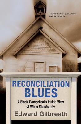 Reconciliation Blues : A Black Evangelical's Inside View of White Christianity