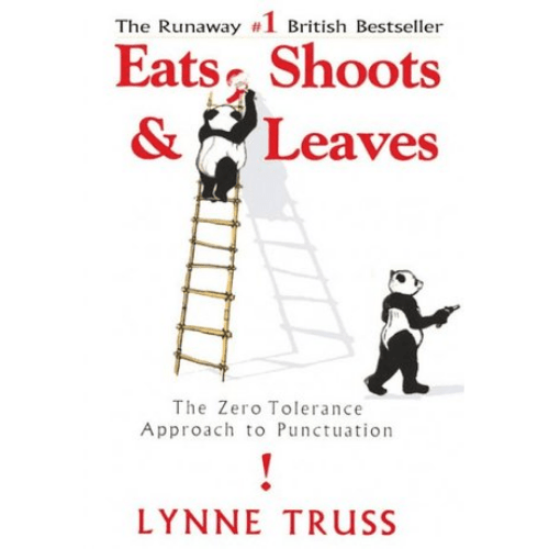 Eats, Shoots & Leaves : The Zero Tolerance Approach to Punctuation
