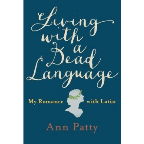 Living With A Dead Language : My Romance with Latin
