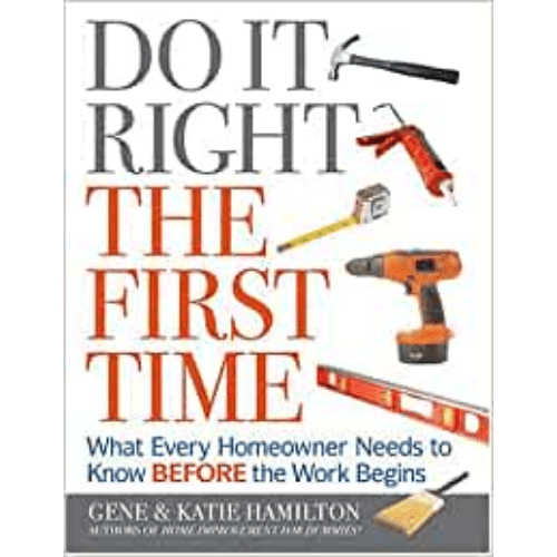 Do It Right the First Time : What Every Homeowner Needs to Know Before the Work Begins