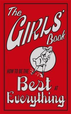 The Girls' Book : How To Be The Best At Everything
