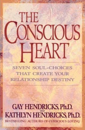 Conscious Heart : Seven Soul-Choices That Create Your Relationships
