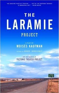 The Laramie Project / by Moisaes Kaufman and the Members of Tectonic Theater Project.