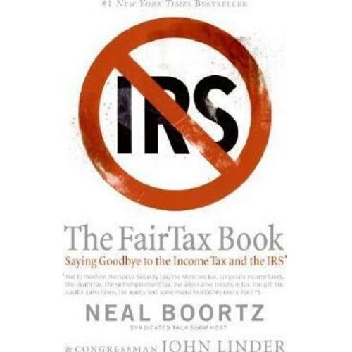 The Fair Tax Book : Saying Goodbye to the Income Tax and the IRS