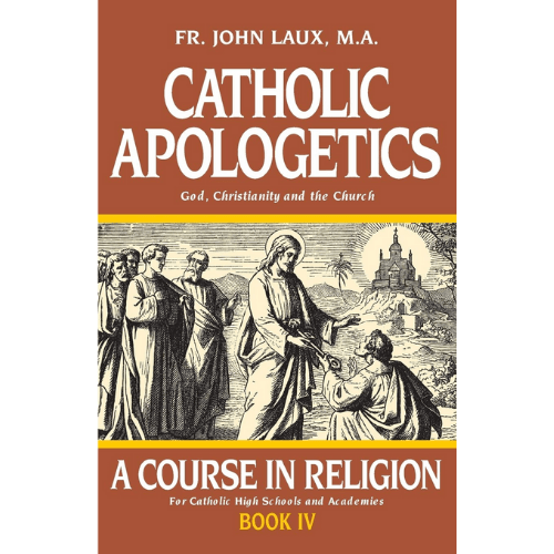 Catholic Apologetics : A Course in Religion - Book IV