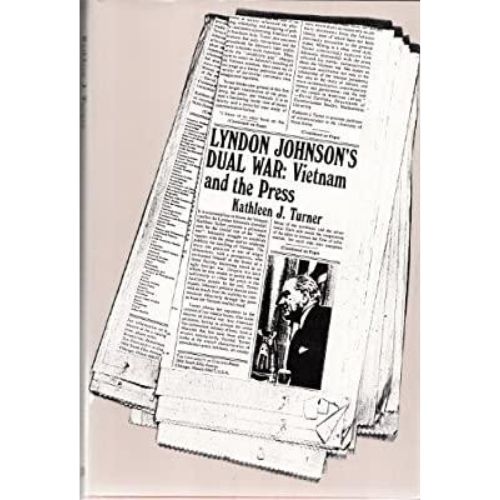 Lyndon Johnson's Dual War : Vietnam and the Press