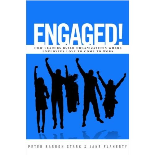 Engaged! How Leaders Build Organizations Where Employees Lov