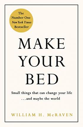 Make Your Bed : Small things that can change your life and maybe the world