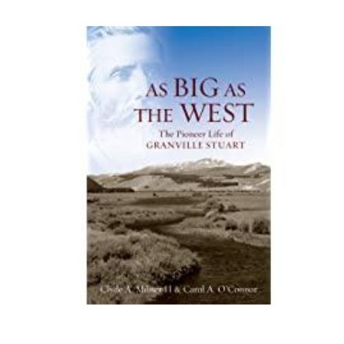 As Big as the West : The Pioneer Life of Granville Stuart
