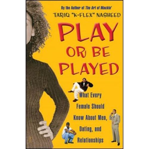 Play Or Be Played : What Every Female Should Know About Men, Dating, and Relationships