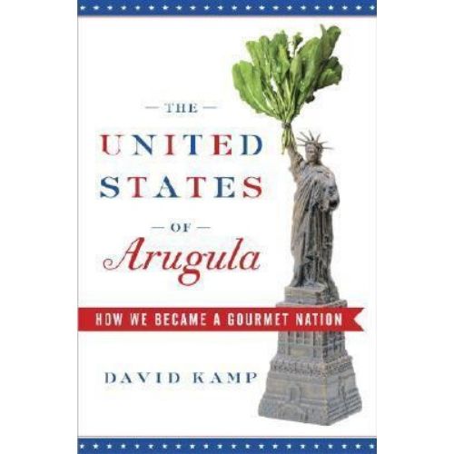The United States of Arugula : How We Became a Gourmet Nation