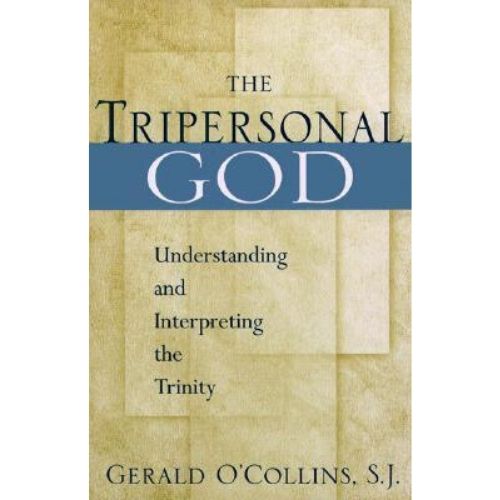 The Tripersonal God : Understanding and Interpreting the Trinity
