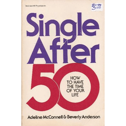 Single After Fifty : How to Have the Time of Your Life