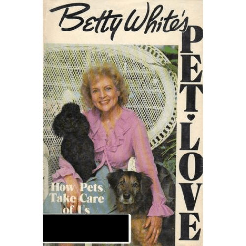 Betty White's Pet-Love : How Pets Take Care of Us