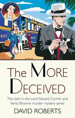 The More Deceived : The Sixth in the Lord Edward Corinth and Verity Browne Murder Mystery Series