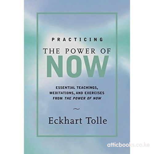 Practicing the Power of Now : Meditations and Exercises and Core Teachings for Living the Liberated Life
