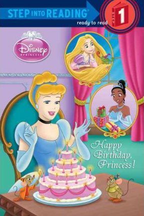 Happy Birthday, Princess! Step Into Reading. Step 1: Disney Princess