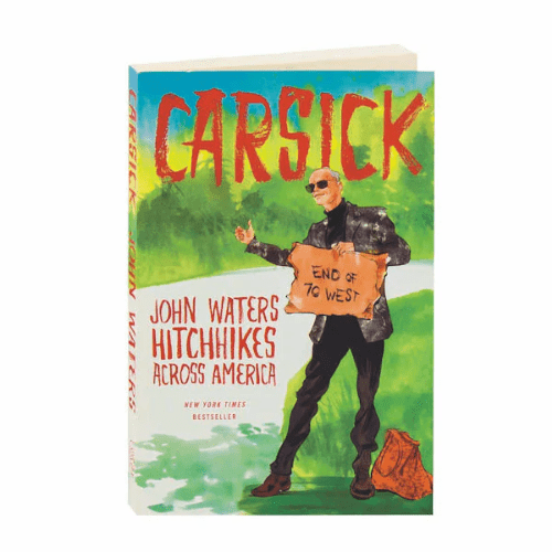 Carsick : John Waters Hitchhikes Across America