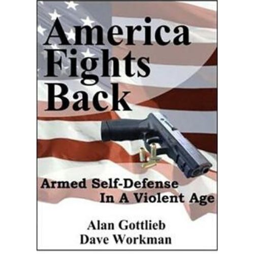America Fights Back : Armed Self-Defense in a Violent Age
