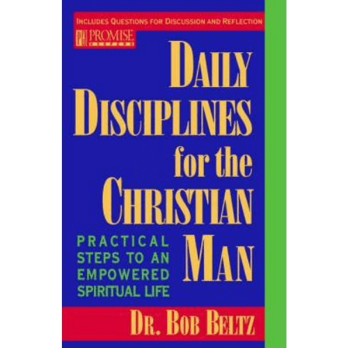 Daily Disciplines for the Christian Man : Practical Steps to an Empowered Spiritual Life
