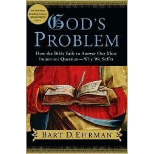 God's Problem : How the Bible Fails to Answer Our Most Impor