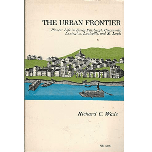 The Urban Frontier: The Rise of Western Cities, 1790-1830