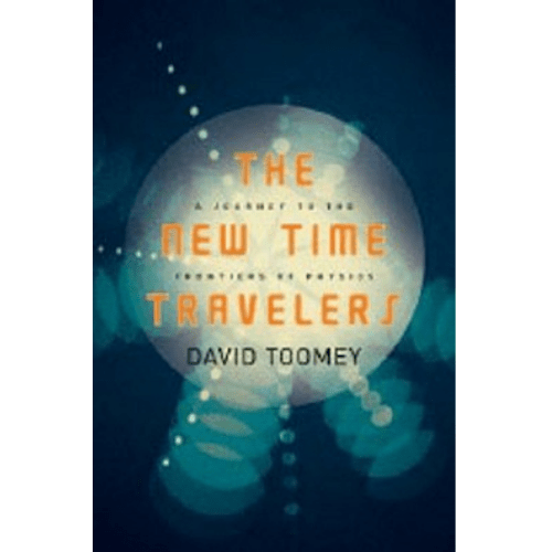 The New Time Travelers : A Journey to the Frontiers of Physics