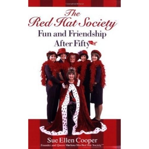The Red Hat Society : Fun and Friendship After Fifty