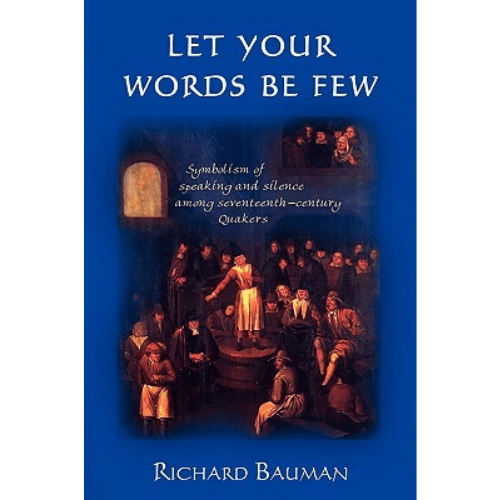 Let Your Words be Few : Symbolism of Speaking and Silence Among Seventeenth-century Quakers