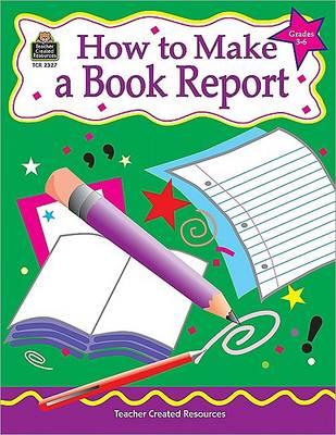 How to Make a Book Report, Grades 3-6