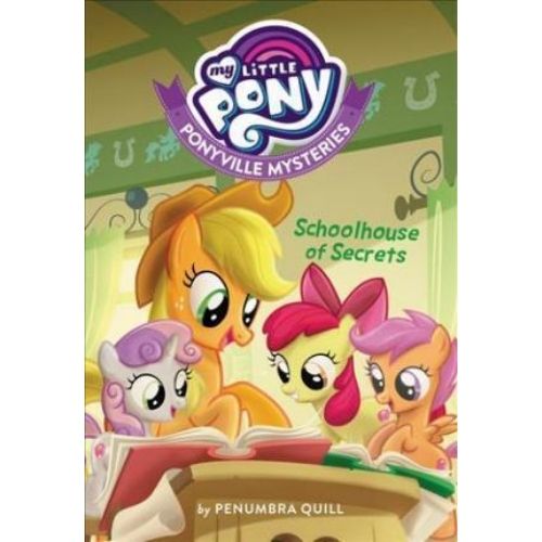 My Little Pony: Ponyville Mysteries: Schoolhouse of Secrets (Ponyville Mysteries #1)