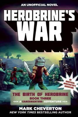 Herobrine's War : The Birth of Herobrine Book Three: A Gameknight999 Adventure: An Unofficial Minecrafter's Adventure