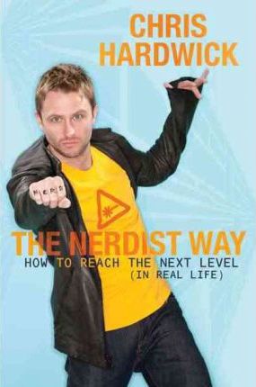 The Nerdist Way : How to Reach the Next Level (in Real Life)