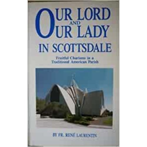 Our Lord and Our Lady in Scottsdale : Fruitful Charisms in a Traditional American Parish