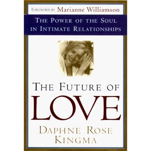 The Future of Love : The Power of the Soul in Intimate Relationships