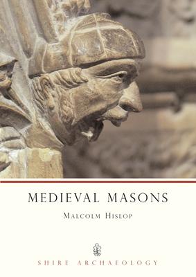 Medieval Masons by Malcolm Hislop
