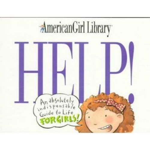 Help! : An Absolutely Indispensable Guide to Life for Girls