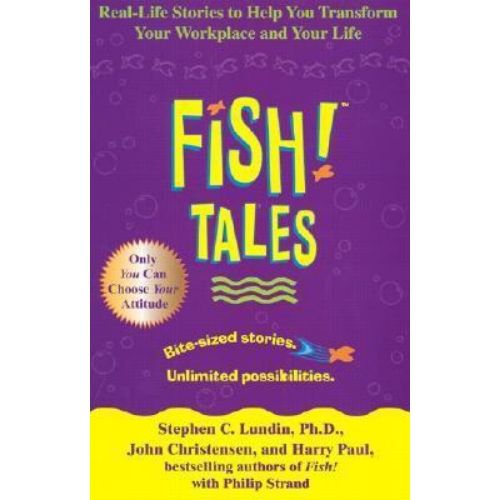 Fish! Tales : Real-Life Stories to Help You Transform Your Workplace and Your Life