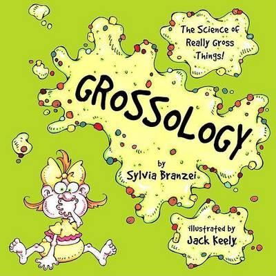Grossology : The Science of Really Gross Things
