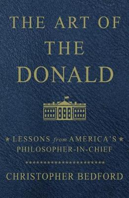 The Art of the Donald : Lessons from America's Philosopher-In-Chief