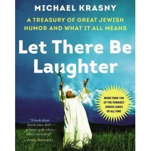Let There Be Laughter : A Treasury of Great Jewish Humor and What It Means